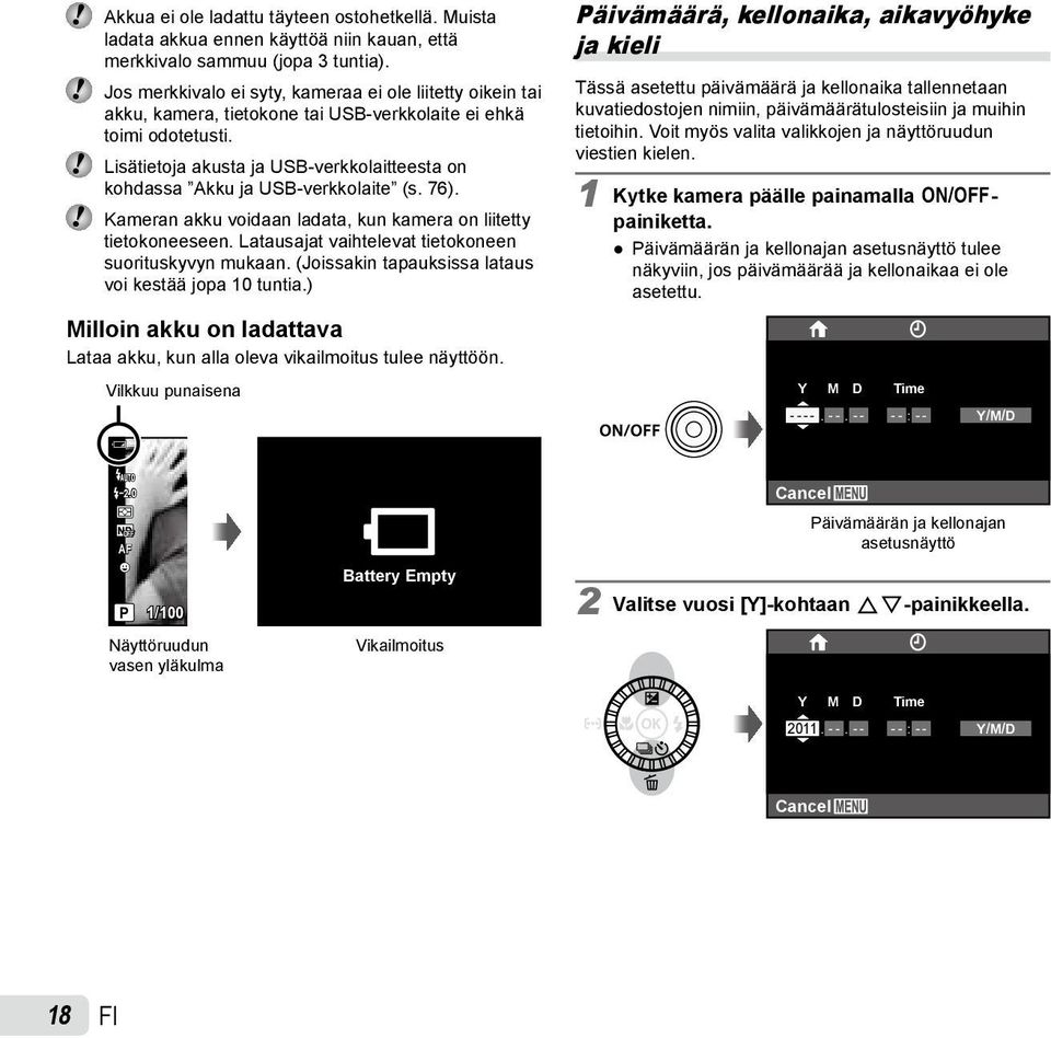 Lisätietoja akusta ja USB-verkkolaitteesta on kohdassa Akku ja USB-verkkolaite (s. 76). Kameran akku voidaan ladata, kun kamera on liitetty tietokoneeseen.