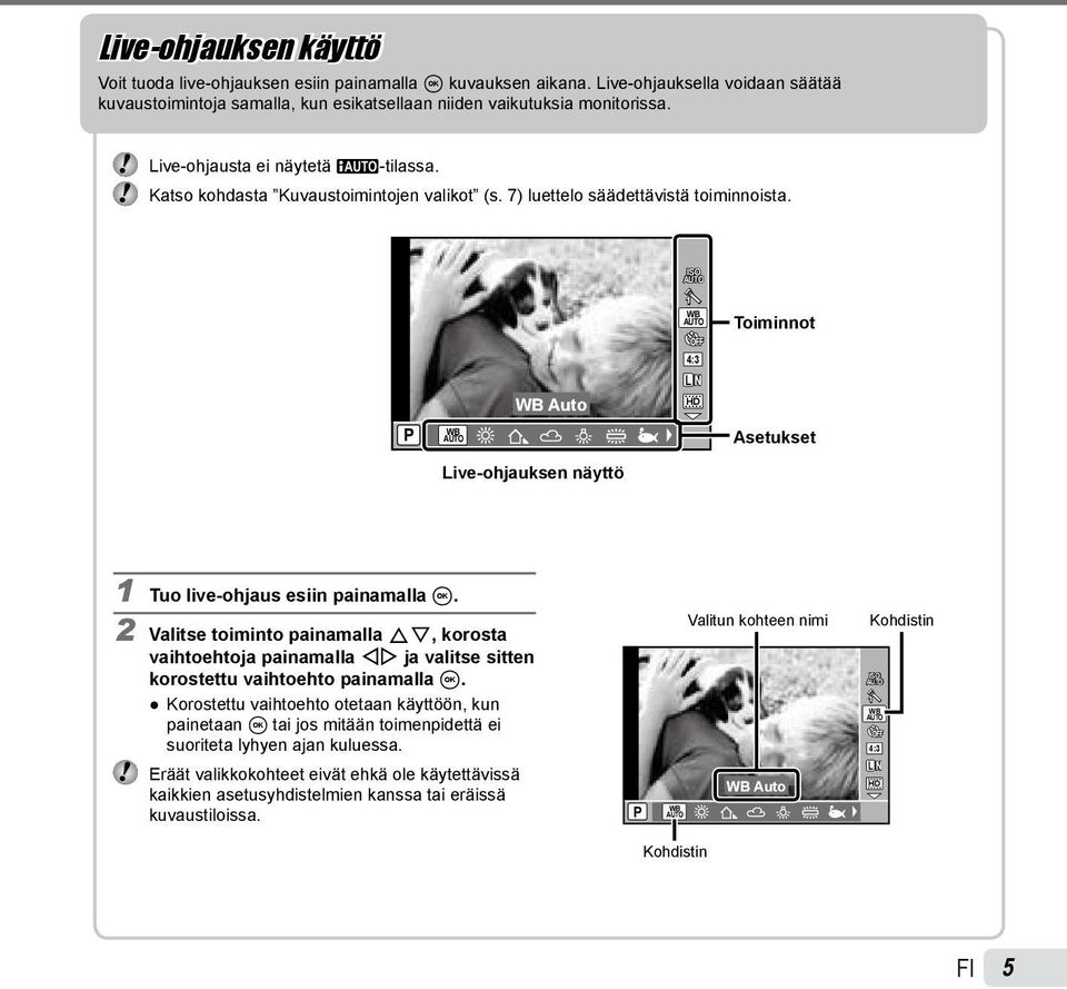 ISO h WB Toiminnot 4:3 L N WB Auto HD P WB Asetukset Live-ohjauksen näyttö 1 Tuo live-ohjaus esiin painamalla A.