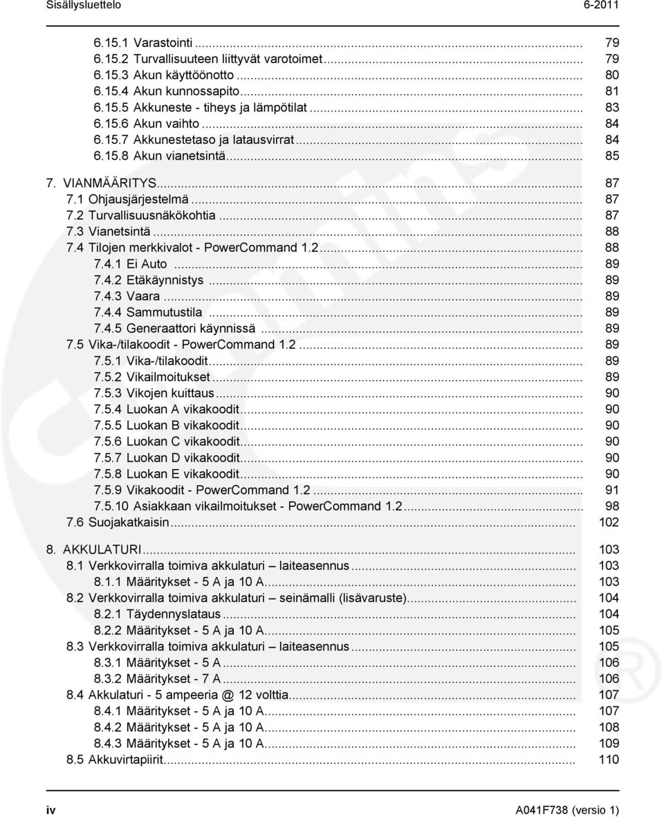 .. 88 7.4 Tilojen merkkivalot - PowerCommand 1.2... 88 7.4.1 Ei Auto... 89 7.4.2 Etäkäynnistys... 89 7.4.3 Vaara... 89 7.4.4 Sammutustila... 89 7.4.5 Generaattori käynnissä... 89 7.5 Vika-/tilakoodit - PowerCommand 1.