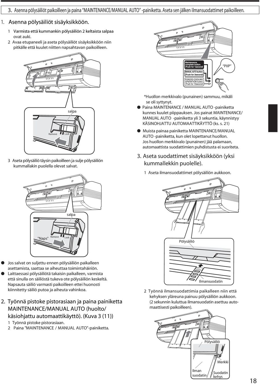 PIIP Remove Lock salpa 3 Aseta pölysäiliö täysin paikoilleen ja sulje pölysäiliön kummallakin puolella olevat salvat. *Huollon merkkivalo (punainen) sammuu, mikäli se oli syttynyt.