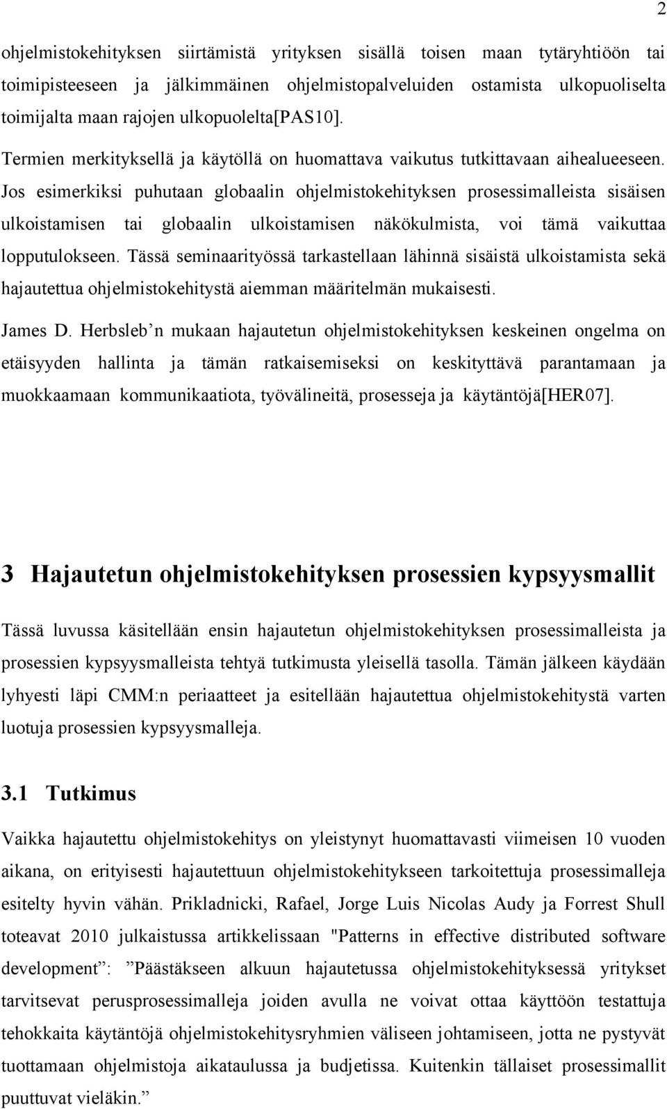 Jos esimerkiksi puhutaan globaalin ohjelmistokehityksen prosessimalleista sisäisen ulkoistamisen tai globaalin ulkoistamisen näkökulmista, voi tämä vaikuttaa lopputulokseen.