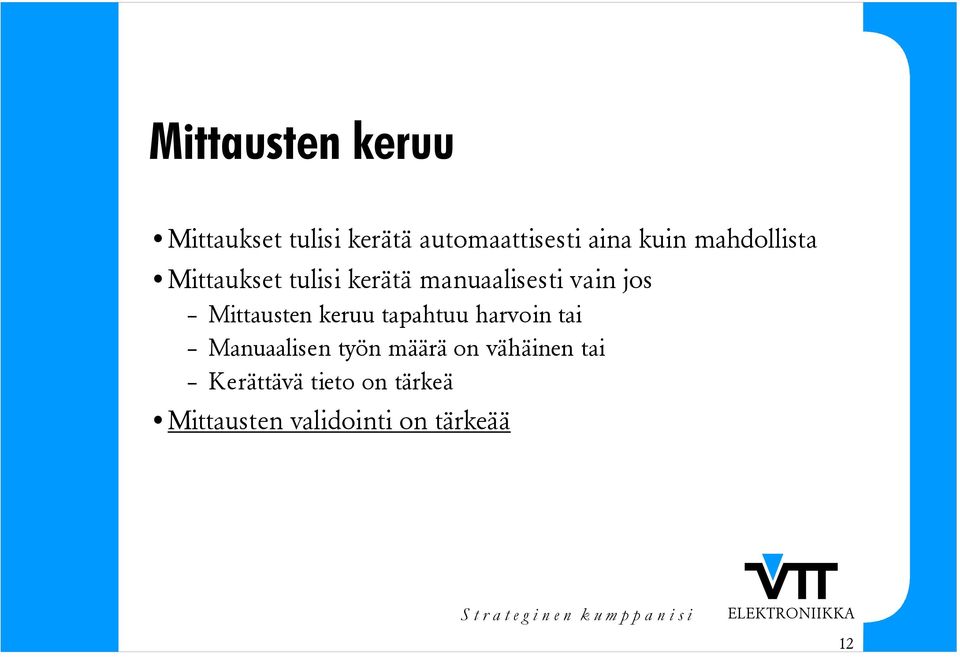 Mittausten keruu tapahtuu harvoin tai Manuaalisen työn määrä on