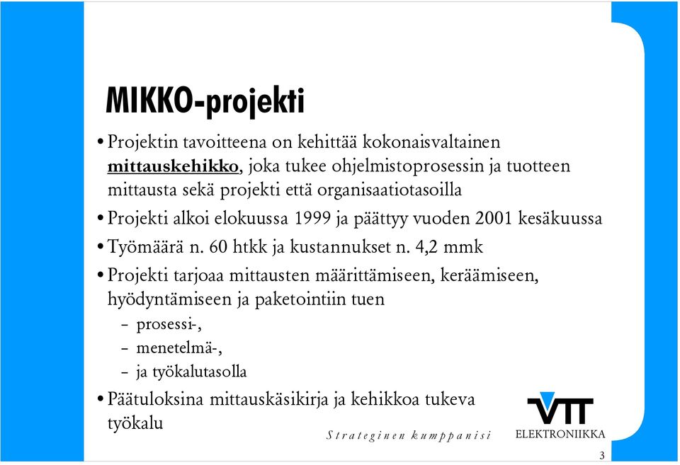 kesäkuussa Työmäärä n. 60 htkk ja kustannukset n.