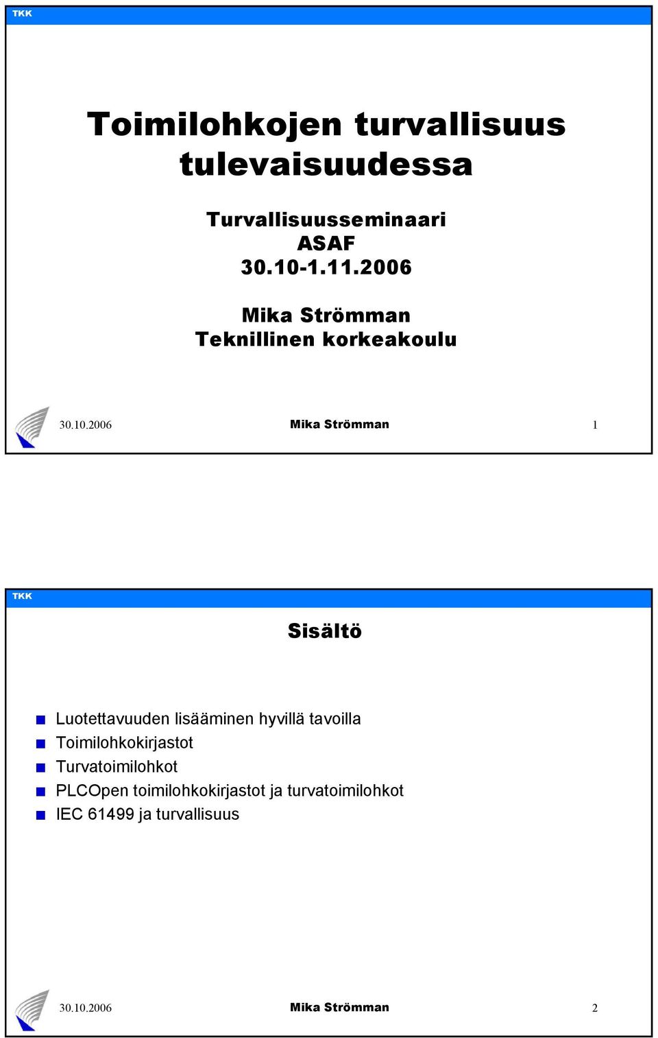 2006 Mika Strömman Teknillinen korkeakoulu 1 Sisältö Luotettavuuden