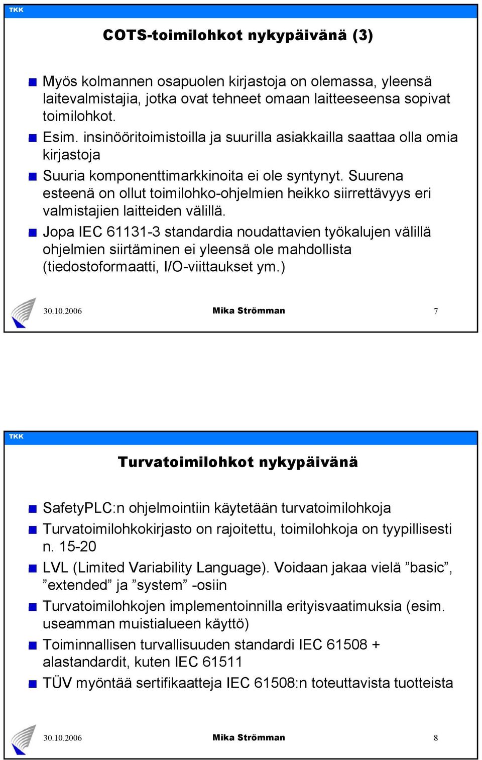 Suurena esteenä on ollut toimilohko-ohjelmien heikko siirrettävyys eri valmistajien laitteiden välillä.