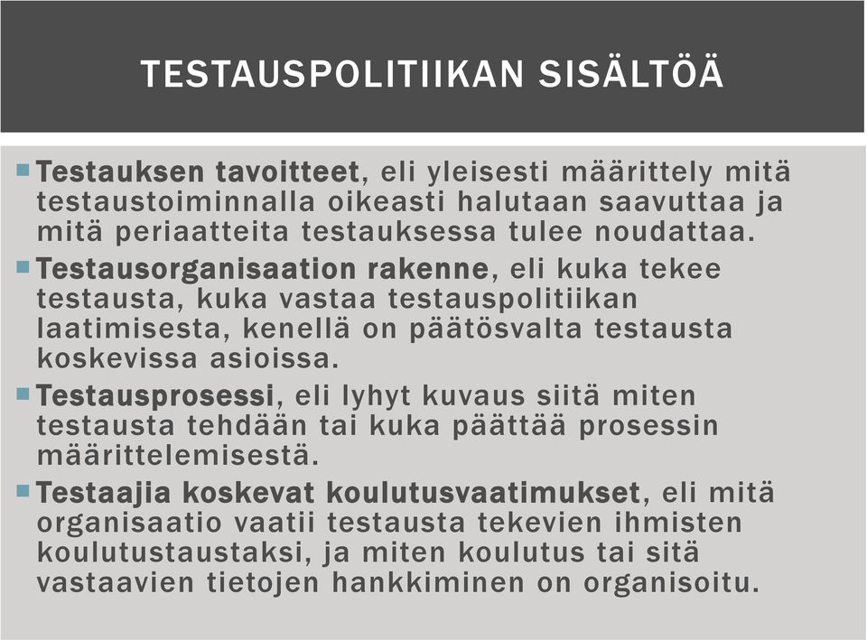 Testausorganisaation rakenne, eli kuka tekee testausta, kuka vastaa testauspolitiikan laatimisesta, kenellä on päätösvalta testausta koskevissa asioissa.