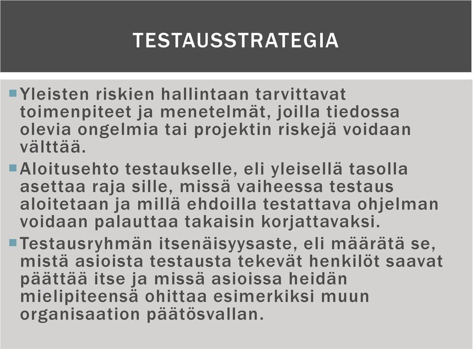 Aloitusehto testaukselle, eli yleisellä tasolla asettaa raja sille, missä vaiheessa testaus aloitetaan ja millä ehdoilla testattava