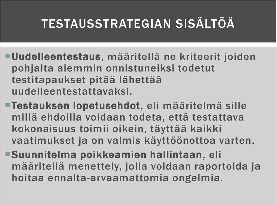 Testauksen lopetusehdot, eli määritelmä sille millä ehdoilla voidaan todeta, että testattava kokonaisuus toimii oikein,