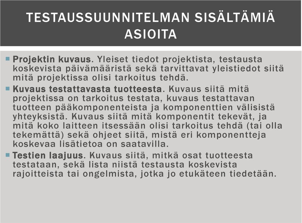 Kuvaus siitä mitä projektissa on tarkoitus testata, kuvaus testattavan tuotteen pääkomponenteista ja komponenttien välisistä yhteyksistä.