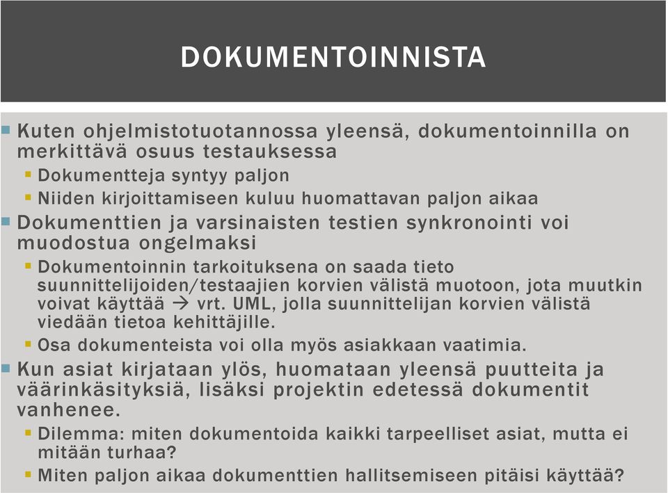 käyttää vrt. UML, jolla suunnittelijan korvien välistä viedään tietoa kehittäjille. Osa dokumenteista voi olla myös asiakkaan vaatimia.