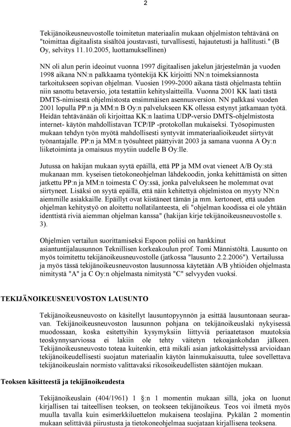 sopivan ohjelman. Vuosien 1999-2000 aikana tästä ohjelmasta tehtiin niin sanottu betaversio, jota testattiin kehityslaitteilla.