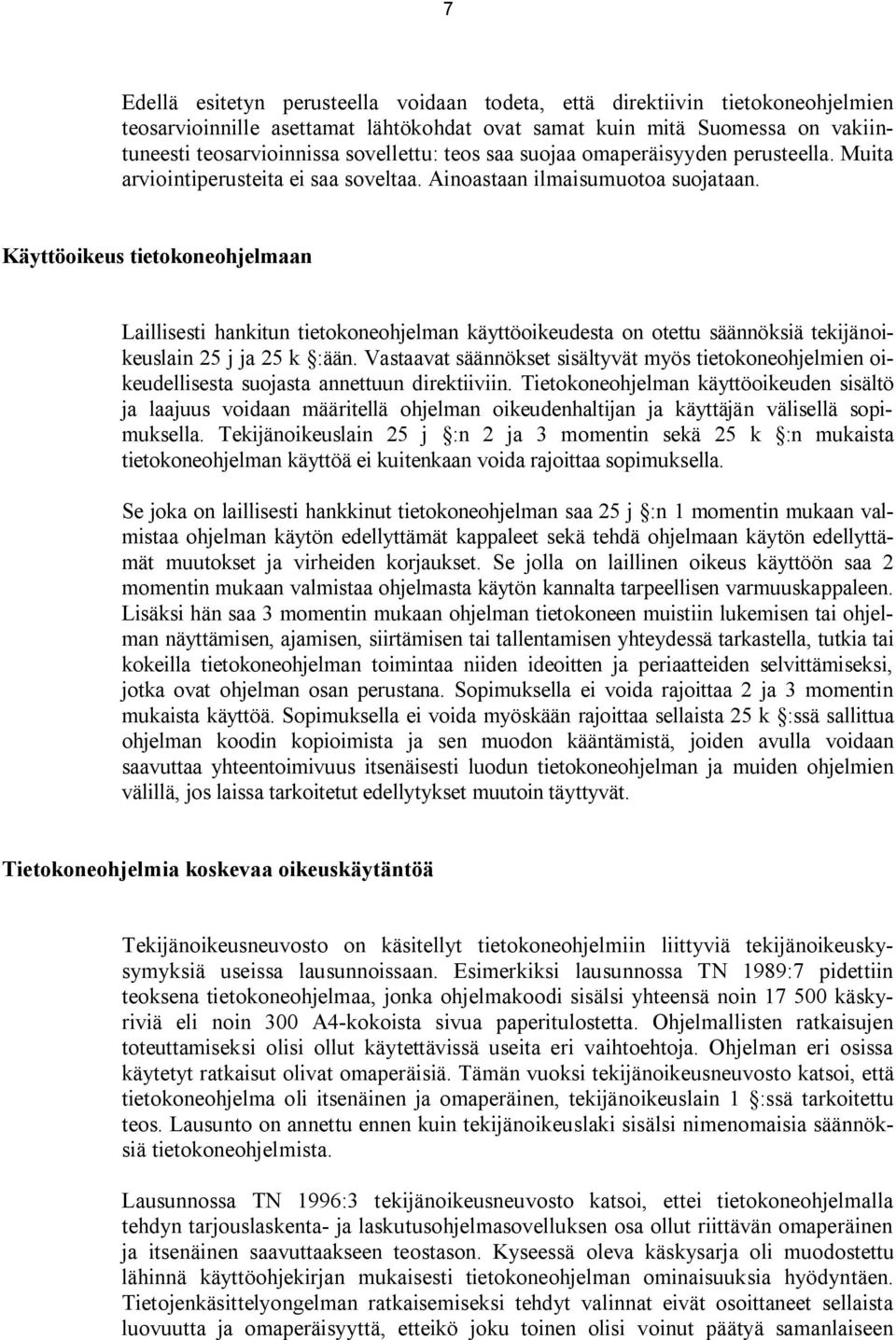 Käyttöoikeus tietokoneohjelmaan Laillisesti hankitun tietokoneohjelman käyttöoikeudesta on otettu säännöksiä tekijänoikeuslain 25 j ja 25 k :ään.