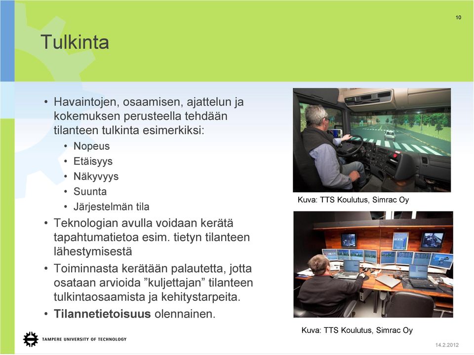 tietyn tilanteen lähestymisestä Toiminnasta kerätään palautetta, jotta osataan arvioida kuljettajan tilanteen
