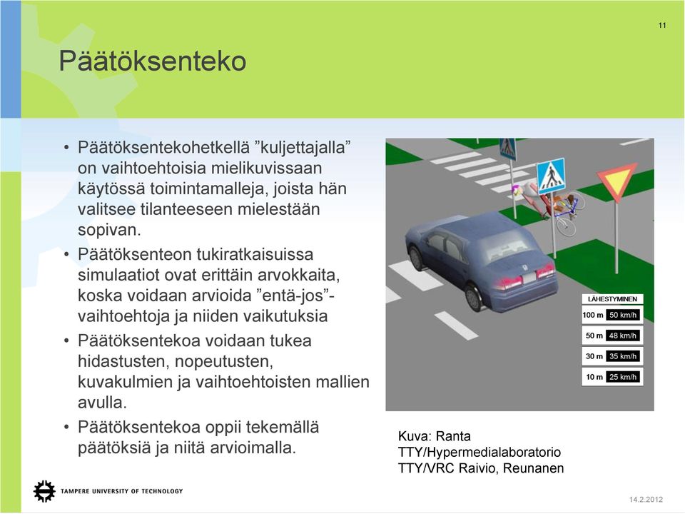 Päätöksenteon tukiratkaisuissa simulaatiot ovat erittäin arvokkaita, koska voidaan arvioida entä-jos - vaihtoehtoja ja niiden