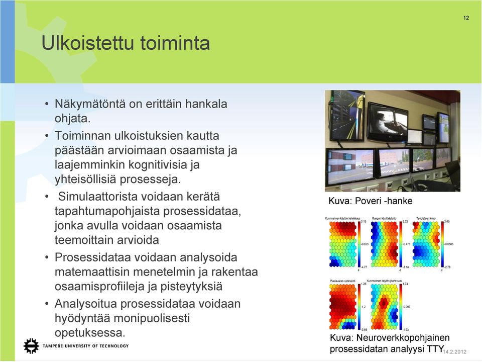 Simulaattorista voidaan kerätä tapahtumapohjaista prosessidataa, jonka avulla voidaan osaamista teemoittain arvioida Prosessidataa