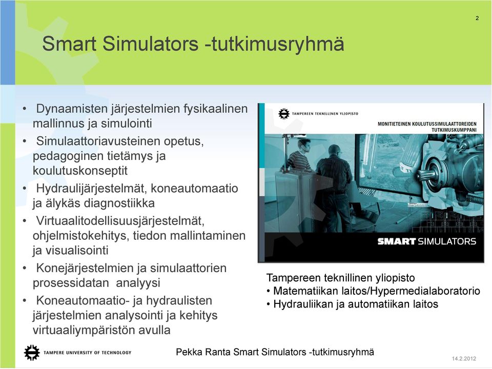 visualisointi Konejärjestelmien ja simulaattorien prosessidatan analyysi Koneautomaatio- ja hydraulisten järjestelmien analysointi ja kehitys
