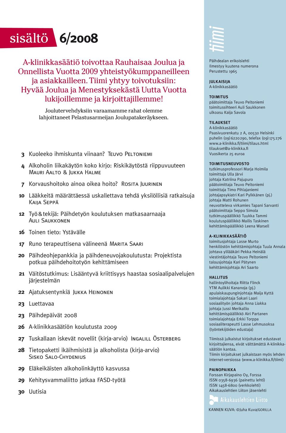 Joulutervehdyksiin varaamamme rahat olemme lahjoittaneet Pelastusarmeijan Joulupatakeräykseen. 3 Kuoleeko ihmiskunta viinaan?