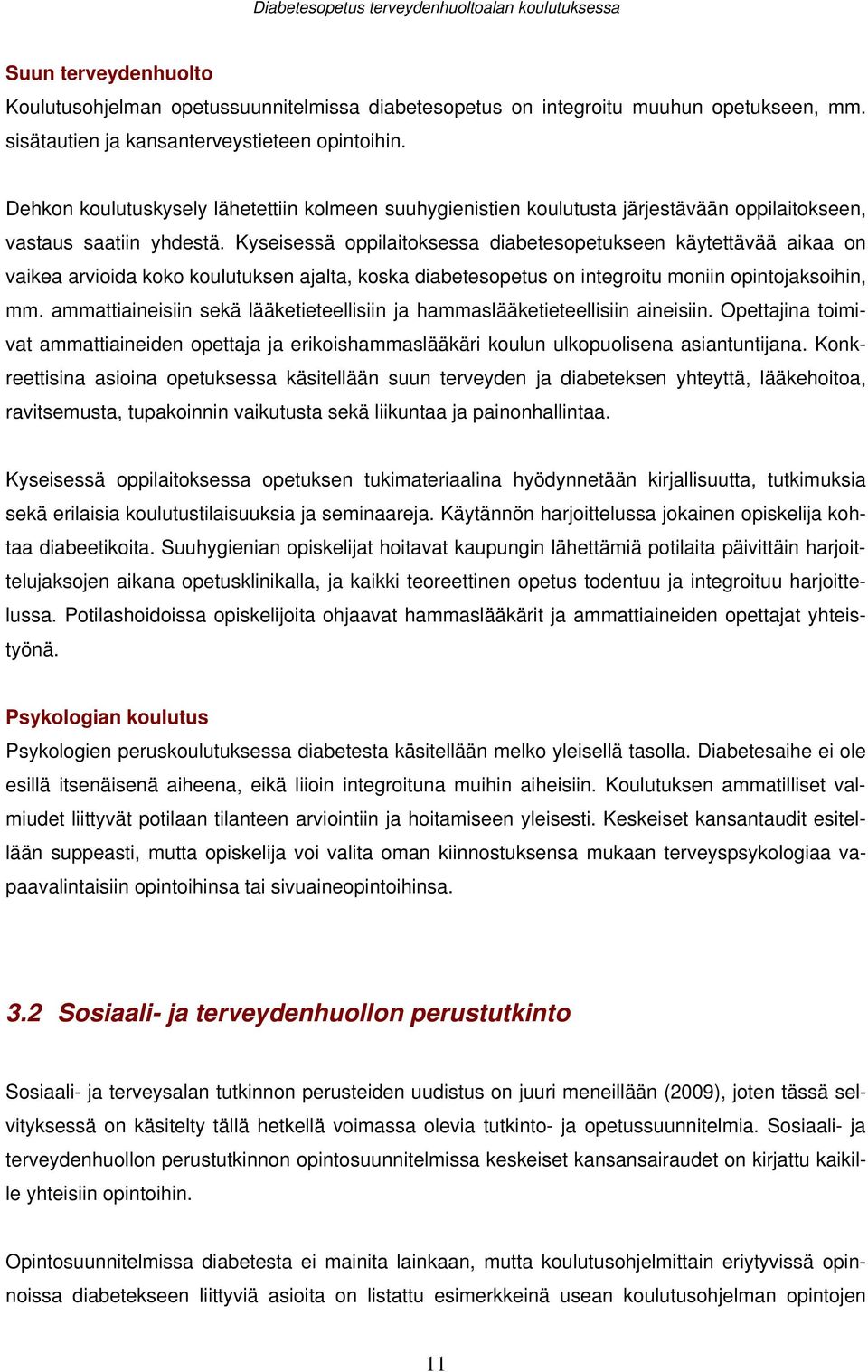 Kyseisessä oppilaitoksessa diabetesopetukseen käytettävää aikaa on vaikea arvioida koko koulutuksen ajalta, koska diabetesopetus on integroitu moniin opintojaksoihin, mm.