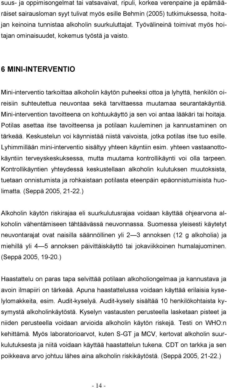 6 MINI-INTERVENTIO Mini-interventio tarkoittaa alkoholin käytön puheeksi ottoa ja lyhyttä, henkilön oireisiin suhteutettua neuvontaa sekä tarvittaessa muutamaa seurantakäyntiä.