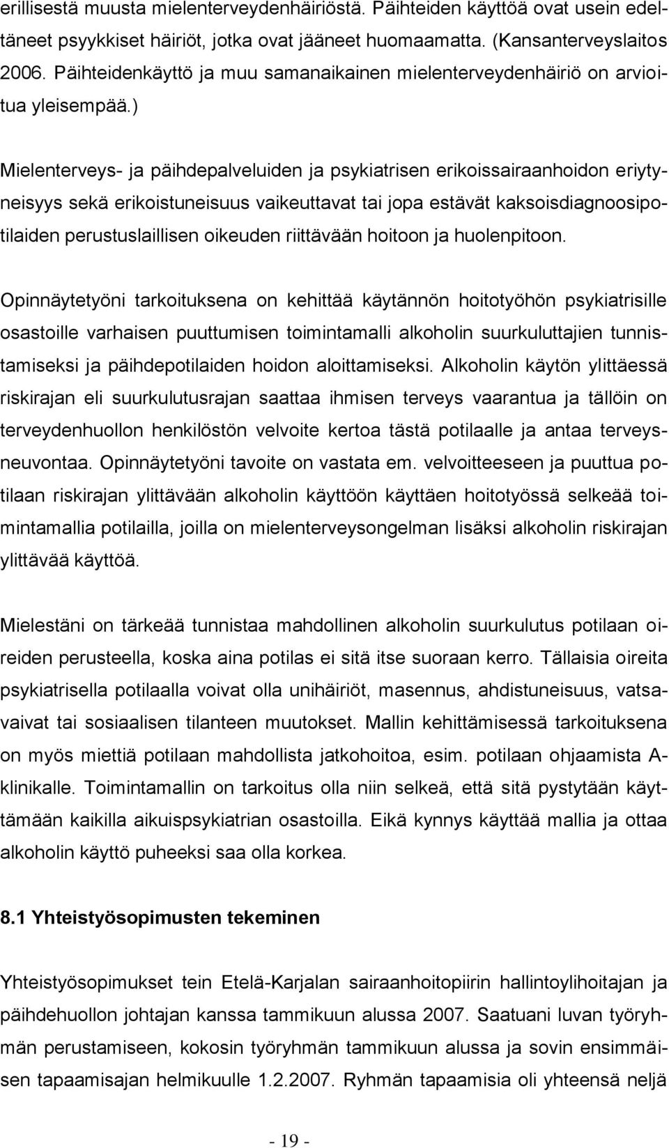 ) Mielenterveys- ja päihdepalveluiden ja psykiatrisen erikoissairaanhoidon eriytyneisyys sekä erikoistuneisuus vaikeuttavat tai jopa estävät kaksoisdiagnoosipotilaiden perustuslaillisen oikeuden