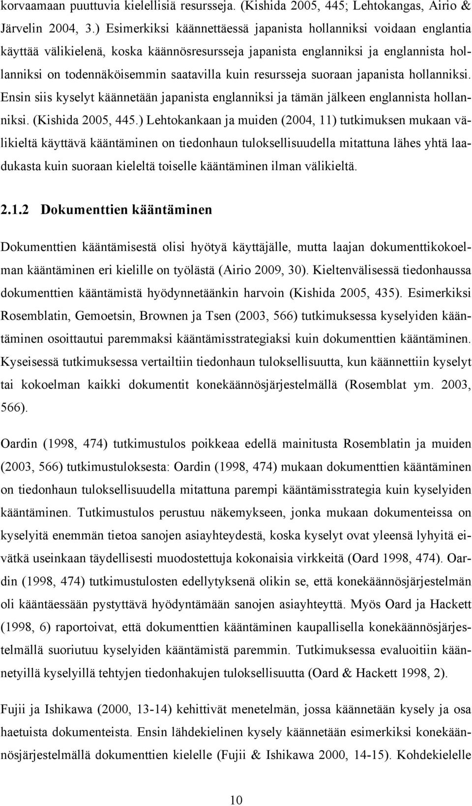 resursseja suoraan japanista hollanniksi. Ensin siis kyselyt käännetään japanista englanniksi ja tämän jälkeen englannista hollanniksi. (Kishida 2005, 445.