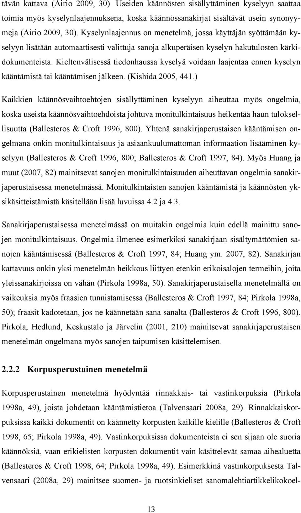 Kieltenvälisessä tiedonhaussa kyselyä voidaan laajentaa ennen kyselyn kääntämistä tai kääntämisen jälkeen. (Kishida 2005, 441.