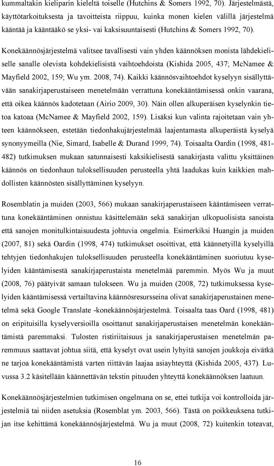 Konekäännösjärjestelmä valitsee tavallisesti vain yhden käännöksen monista lähdekieliselle sanalle olevista kohdekielisistä vaihtoehdoista (Kishida 2005, 437; McNamee & Mayfield 2002, 159; Wu ym.