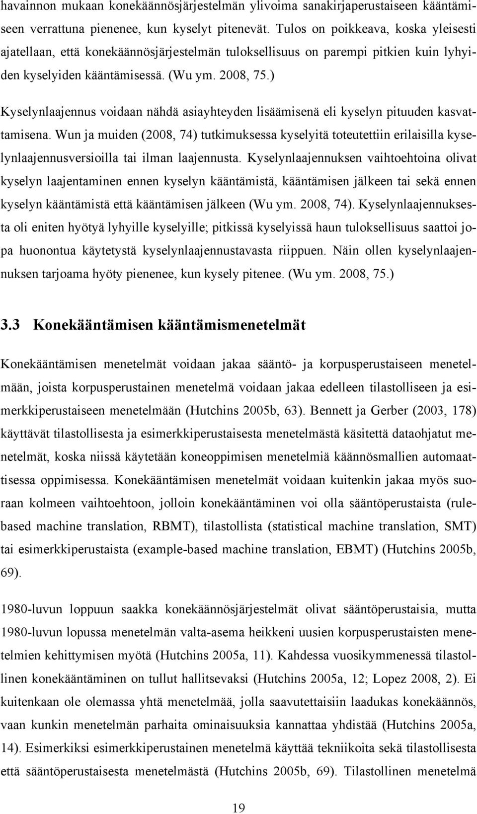 ) Kyselynlaajennus voidaan nähdä asiayhteyden lisäämisenä eli kyselyn pituuden kasvattamisena.