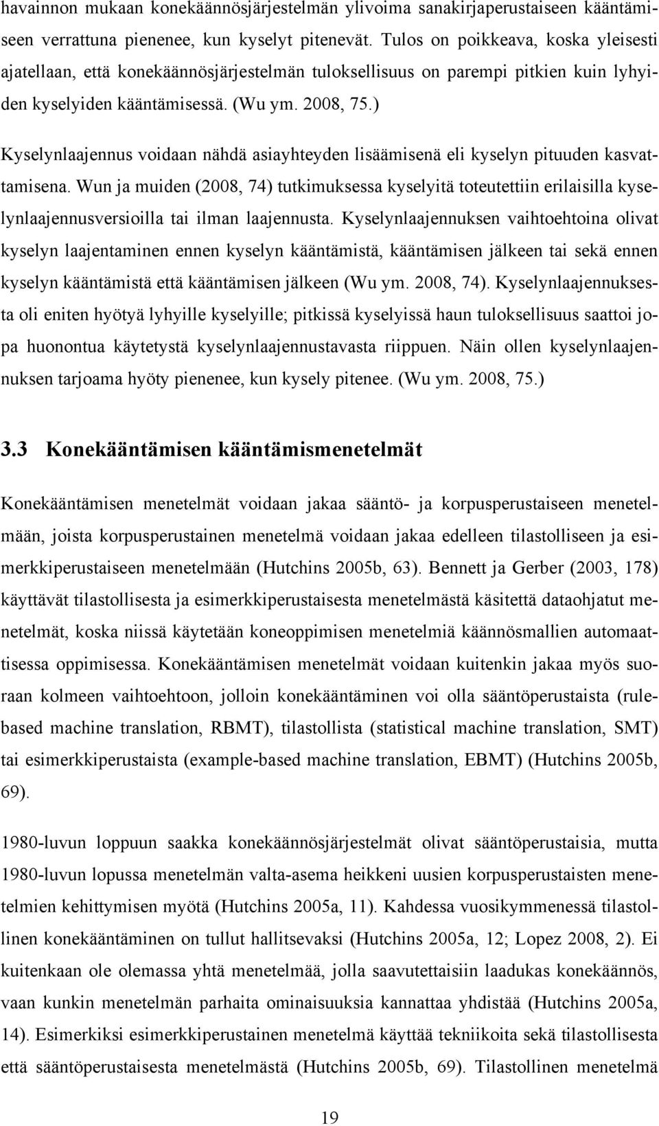 ) Kyselynlaajennus voidaan nähdä asiayhteyden lisäämisenä eli kyselyn pituuden kasvattamisena.