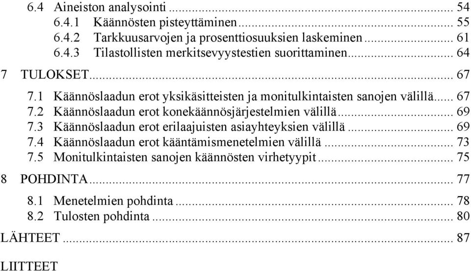 .. 69 7.3 Käännöslaadun erot erilaajuisten asiayhteyksien välillä... 69 7.4 Käännöslaadun erot kääntämismenetelmien välillä... 73 7.