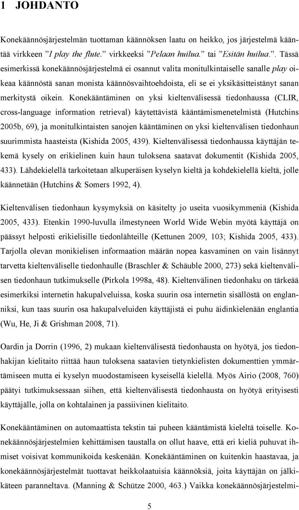 Konekääntäminen on yksi kieltenvälisessä tiedonhaussa (CLIR, cross-language information retrieval) käytettävistä kääntämismenetelmistä (Hutchins 2005b, 69), ja monitulkintaisten sanojen kääntäminen