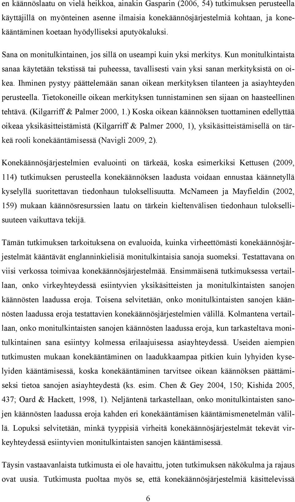 Kun monitulkintaista sanaa käytetään tekstissä tai puheessa, tavallisesti vain yksi sanan merkityksistä on oikea.