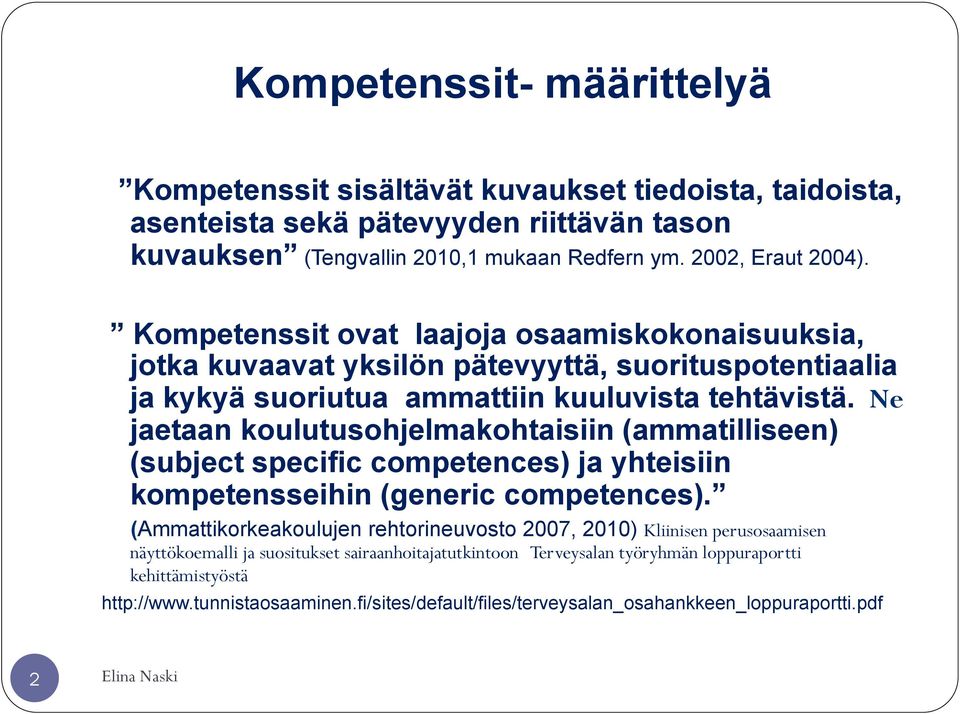 Ne jaetaan koulutusohjelmakohtaisiin (ammatilliseen) (subject specific competences) ja yhteisiin kompetensseihin (generic competences).