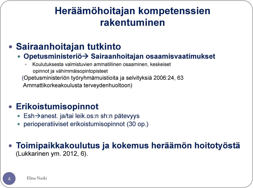 työryhmämuistioita ja selvityksiä 2006:24, 63 Ammattikorkeakoulusta terveydenhuoltoon) Erikoistumisopinnot Eshà anest. ja/tai leik.