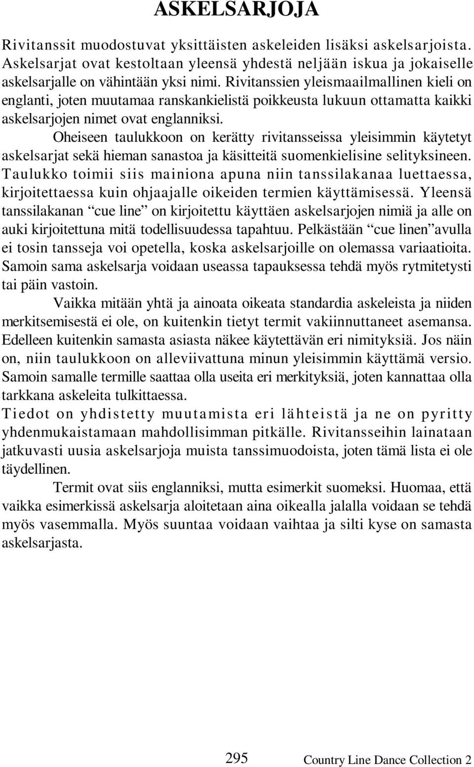 Oheiseen taulukkoon on kerätty rivitansseissa yleisimmin käytetyt askelsarjat sekä hieman sanastoa ja käsitteitä suomenkielisine selityksineen.