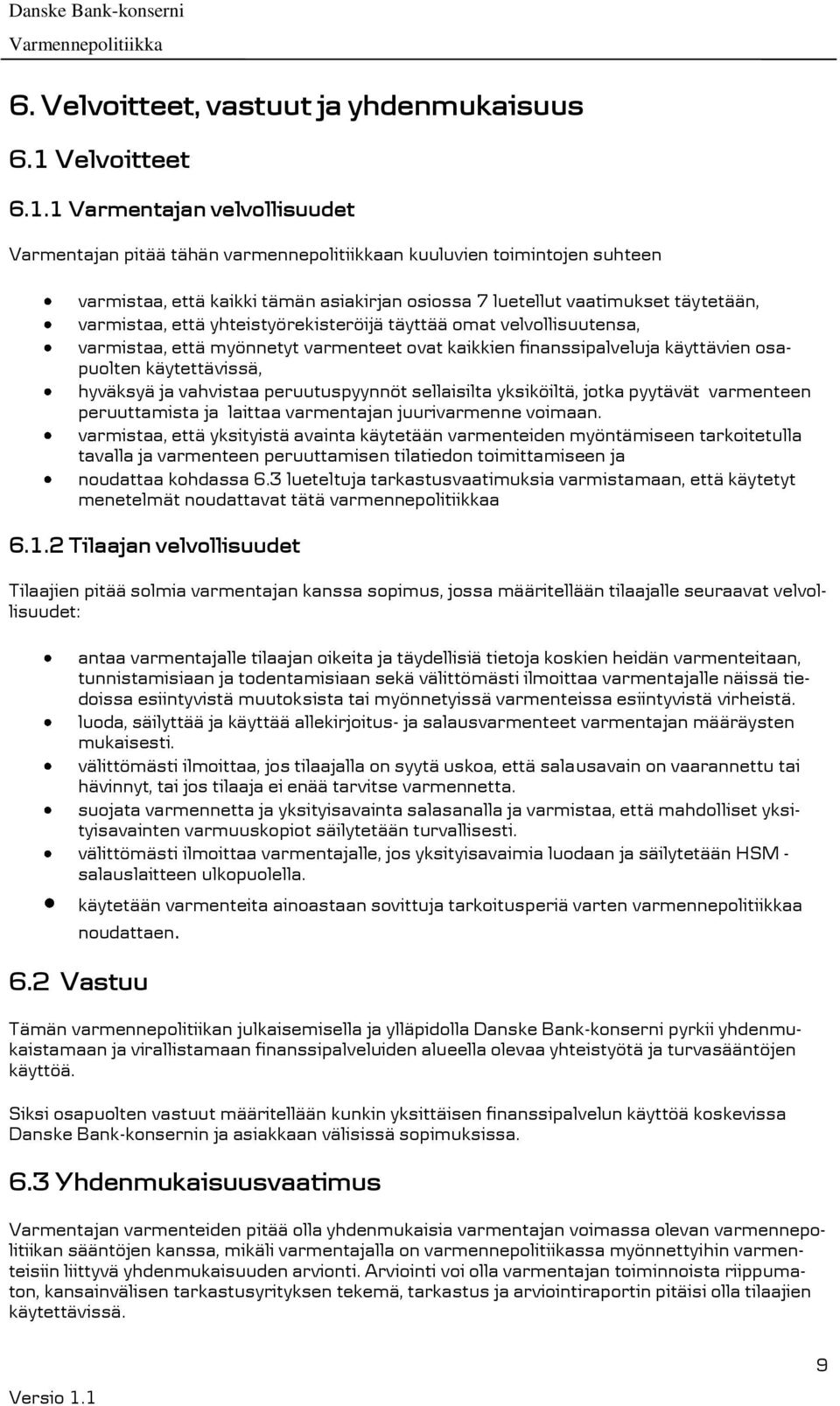 1 Varmentajan velvollisuudet Varmentajan pitää tähän varmennepolitiikkaan kuuluvien toimintojen suhteen varmistaa, että kaikki tämän asiakirjan osiossa 7 luetellut vaatimukset täytetään, varmistaa,