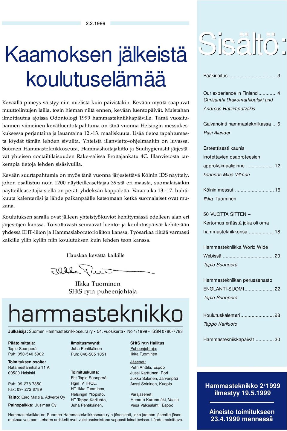 maaliskuuta. Lisää tietoa tapahtumasta löydät tämän lehden sivuilta. Yhteistä illanvietto-ohjelmaakin on luvassa.