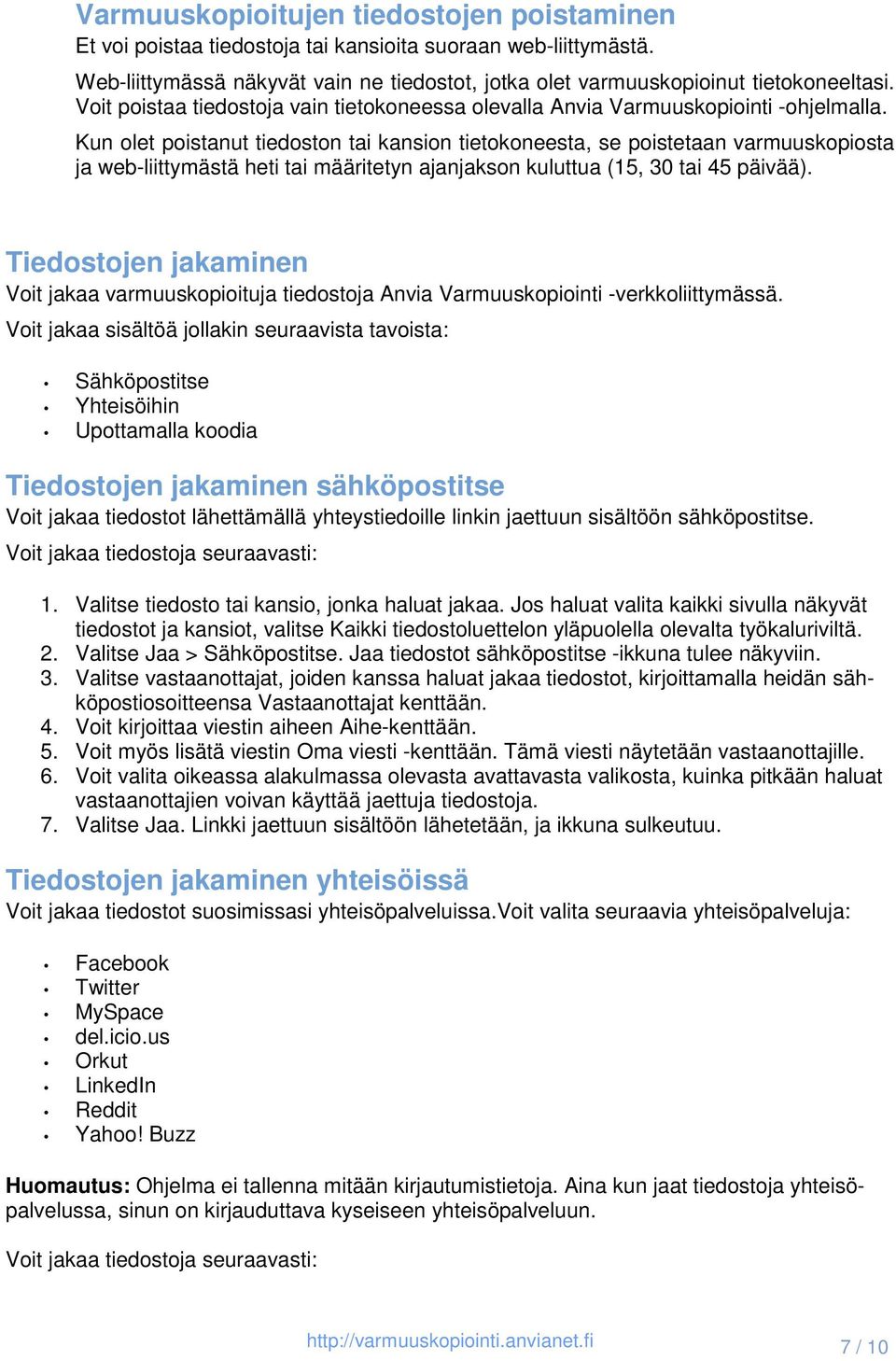 Kun olet poistanut tiedoston tai kansion tietokoneesta, se poistetaan varmuuskopiosta ja web-liittymästä heti tai määritetyn ajanjakson kuluttua (15, 30 tai 45 päivää).