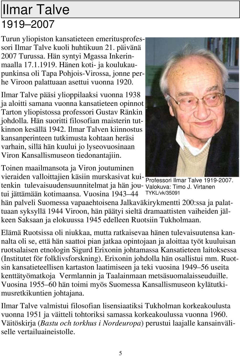 Hän suoritti filosofian maisterin tutkinnon kesällä 1942.