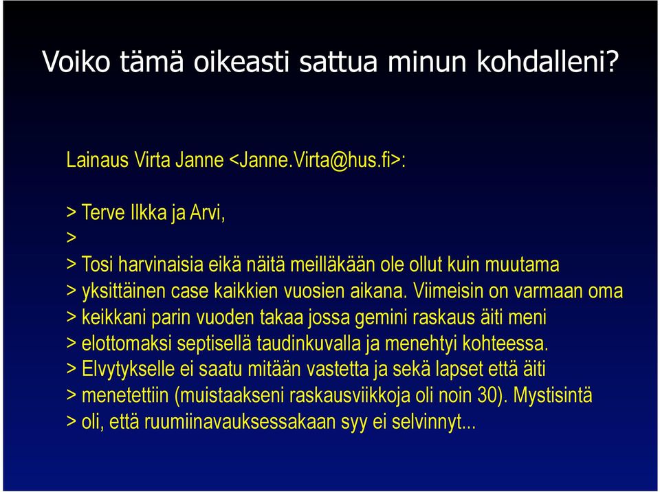 Viimeisin on varmaan oma > keikkani parin vuoden takaa jossa gemini raskaus äiti meni > elottomaksi septisellä taudinkuvalla ja menehtyi