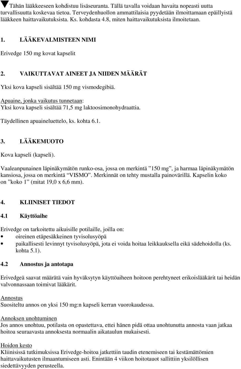 LÄÄKEVALMISTEEN NIMI Erivedge 150 mg kovat kapselit 2. VAIKUTTAVAT AINEET JA NIIDEN MÄÄRÄT Yksi kova kapseli sisältää 150 mg vismodegibiä.