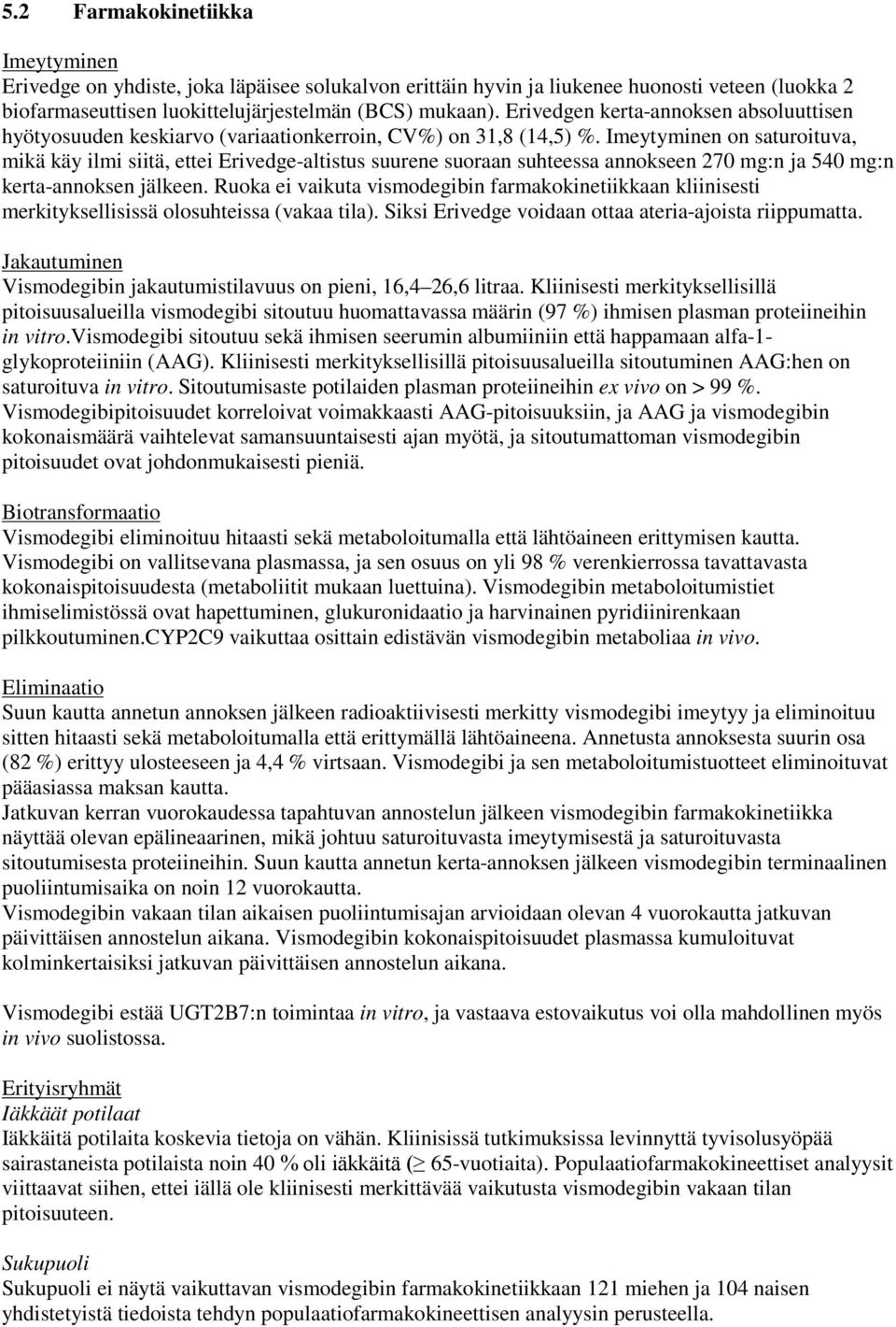 Imeytyminen on saturoituva, mikä käy ilmi siitä, ettei Erivedge-altistus suurene suoraan suhteessa annokseen 270 mg:n ja 540 mg:n kerta-annoksen jälkeen.