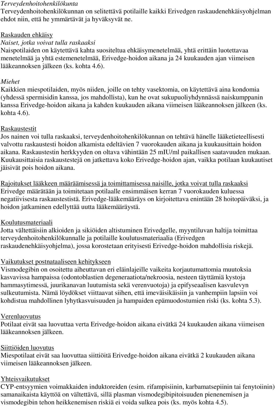 aikana ja 24 kuukauden ajan viimeisen lääkeannoksen jälkeen (ks. kohta 4.6).