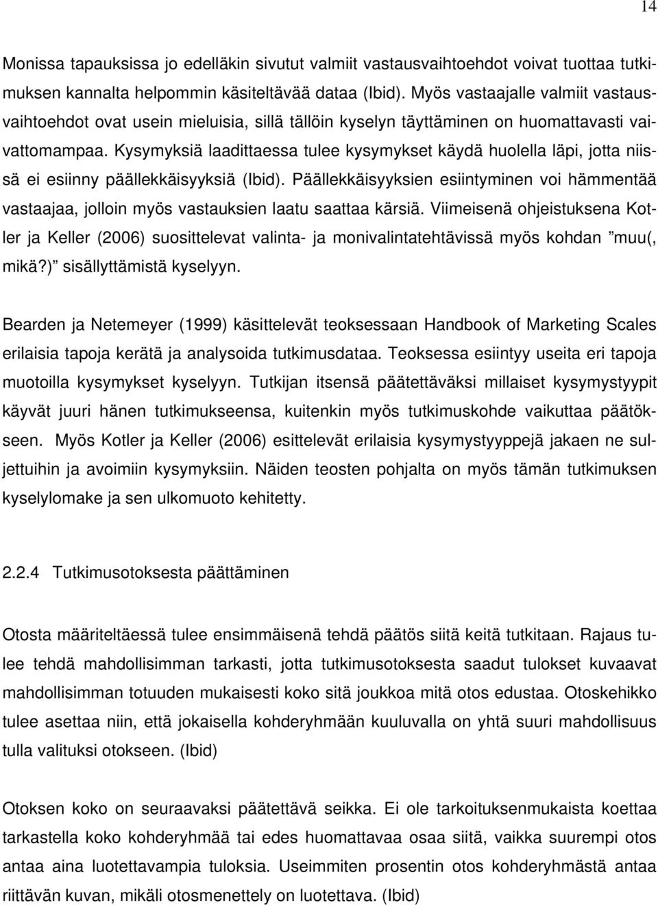 Kysymyksiä laadittaessa tulee kysymykset käydä huolella läpi, jotta niissä ei esiinny päällekkäisyyksiä (Ibid).