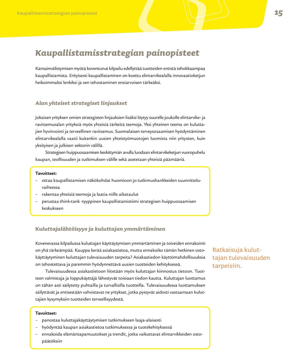 Alan yhteiset strategiset linjaukset Jokaisen yrityksen omien strategisten linjauksien lisäksi löytyy suurelle joukolle elintarvike- ja ravitsemusalan yrityksiä myös yhteisiä tärkeitä teemoja.
