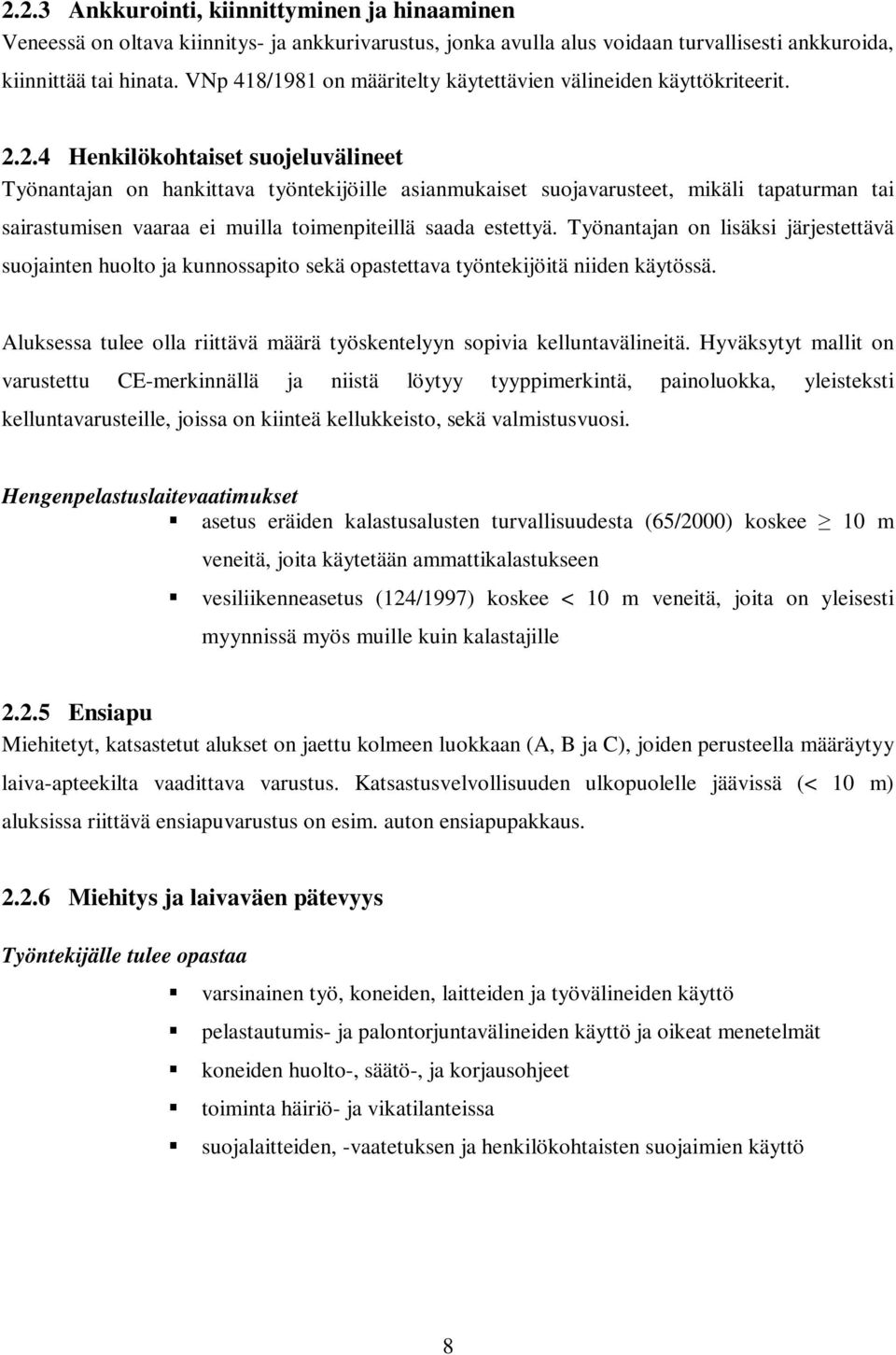 2.4 Henkilökohtaiset suojeluvälineet Työnantajan on hankittava työntekijöille asianmukaiset suojavarusteet, mikäli tapaturman tai sairastumisen vaaraa ei muilla toimenpiteillä saada estettyä.