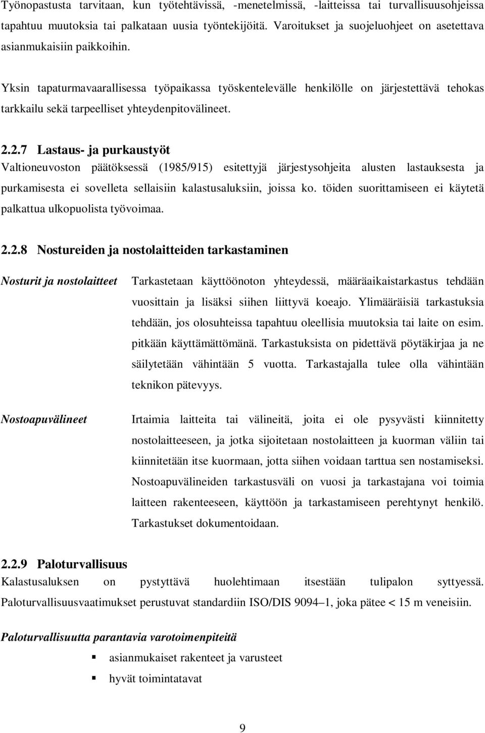 Yksin tapaturmavaarallisessa työpaikassa työskentelevälle henkilölle on järjestettävä tehokas tarkkailu sekä tarpeelliset yhteydenpitovälineet. 2.