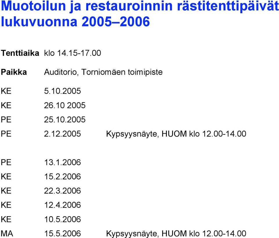 10.2005 PE 2.12.2005 Kypsyysnäyte, HUOM klo 12.00-14.00 PE 13.1.2006 KE 15.2.2006 KE 22.