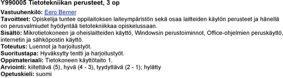 Sisältö: Mikrotietokoneen ja oheislaitteiden käyttö, Windowsin perustoiminnot, Office-ohjelmien peruskäyttö, internetin ja sähköpostin käyttö.