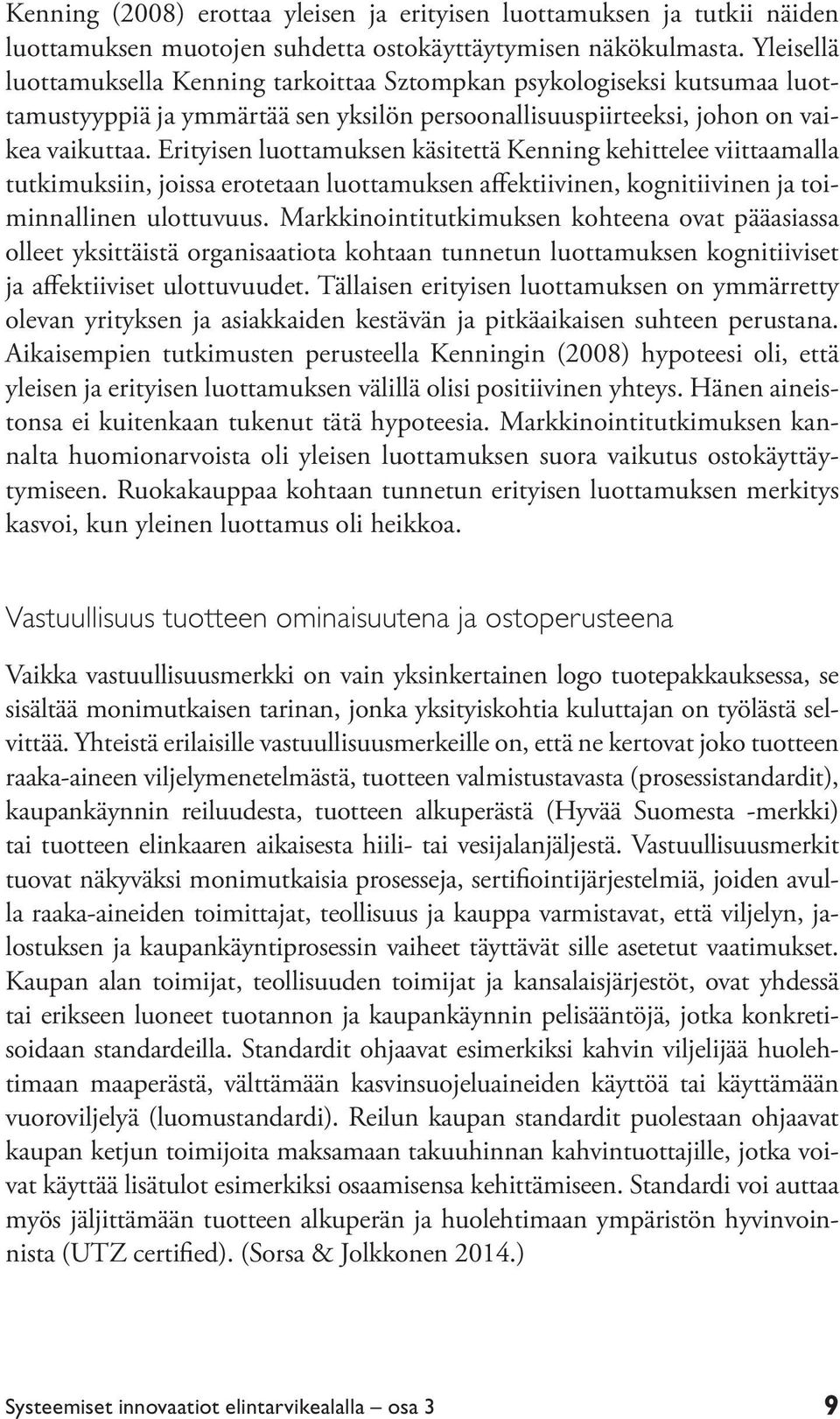 Erityisen luottamuksen käsitettä Kenning kehittelee viittaamalla tutkimuksiin, joissa erotetaan luottamuksen affektiivinen, kognitiivinen ja toiminnallinen ulottuvuus.